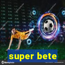 super bete